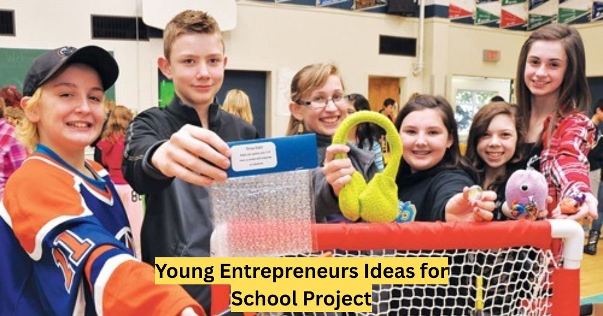 Young Entrepreneurs Ideas for School Project